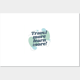 TRAVEL MORE,LEARN MORE! Posters and Art